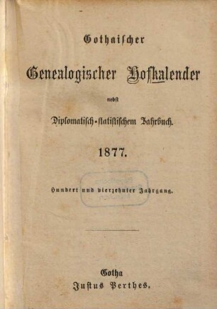 Gothaischer genealogischer Hofkalender nebst diplomatisch-statistischem Jahrbuch. 114. 1877