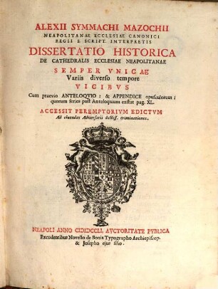 Dissertatio historica de Cathedralis Ecclesiae Neapolitanae semper unicae variis ... vicibus : Acc. peremptorium ed.