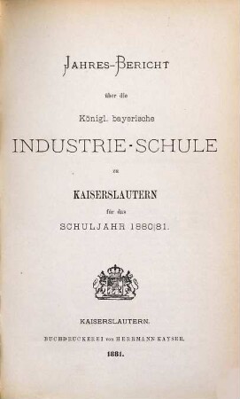 Jahresbericht über die Königlich-Bayerische Industrieschule zu Kaiserslautern : für das Schuljahr. 1880/81