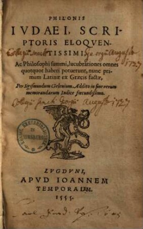 Philonis Ivdaei, Scriptoris Eloqventissimi, ... lucubrationes omnes quotquot haberi potuerunt : Addito in fine rerum memorandarum Indice foecundißimo