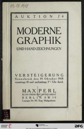 Katalog einer Sammlung von Original-Radierungen, Lithographien und Holzschnitten moderner Künstler : darunter interessante Originalarbeiten von Boehle ... meist in seltenen Frühdrucken mit handschriftlicher Bezeichnung, sowie Handzeichnungen und Aquarelle ... ; Versteigerung: Sonnabend, den 19. Oktober 1918 (Katalog Nr. 74)