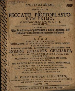 Apostasia Adami, sive disputatio de peccato protoplastorum primo, e genuina sede Gen. 3, v. 1 - 8. conscripta : Germanice: Von dem traurigen Fall Adams, dessen Ursprung, der Schlange, und andern dahin gehörigen Umständen