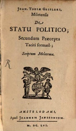 Ioan. Tobiae Geisleri ... de statu politico, secundum praecepta Taciti formato