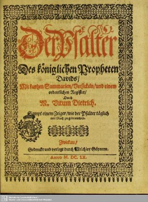 Der Psalter Des königlichen Propheten Davids : Mit kurtzen Summarien, Versickeln, und einem ordentlichen Register