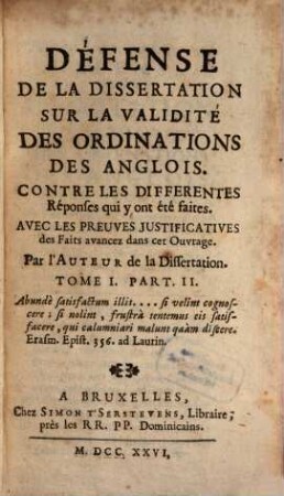 Défense De La Dissertation Sur La Validité Des Ordinations Des Anglois : Contre Les Differentes Réponses qui y on été faites ; Avec Les Preuves Justificatives des FAits avancez dans cet Ouvrage, 1,2