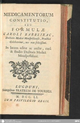 Medicamentorum constitutio, seu Formulae Caroli Barbeirac, Doctoris Medici Monspelliensis, Practici celeberrimi, nec non felicissimi