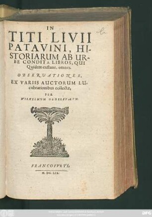 In Titi Livii Patavini, Historiarum Ab Urbe Condita Libros, Qui Quidem exstant, omnes. Observationes