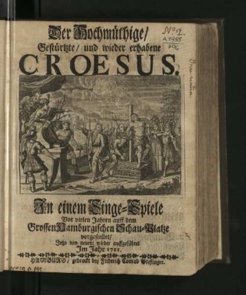 Der Hochmüthige/ Gestürtzte/ und wieder erhabene Croesus : In einem Singe-Spiele Vor vielen Jahren auff dem Grossen Hamburgischen Schau-Platze vorgestellet/ Jetzo von neuem wieder auffgeführet Im Jahr 1711.