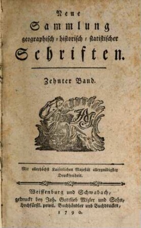 Neue Sammlung geographisch-historisch-statistischer Schriften. 10. 1790