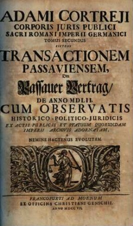 Adami Cortreji Corporis Juris Publici Sacri Romani Imperii Germanici Tomus ..., 2. Sistens Transactionem Passaviensem, den Passauer Vertrag de anno MDLII