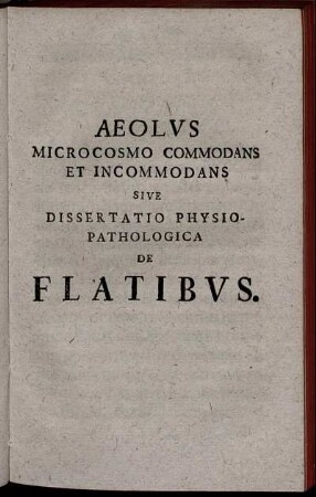 Aeolus Microcosmo Commodans Et Incommodans Sive Dissertatio Physio- Pathologica De Flatibus.