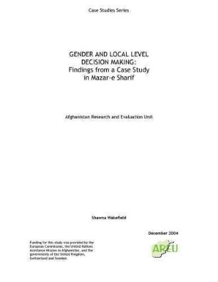 Gender and local level decision making : findings from a case study in Mazar-i-Sharif