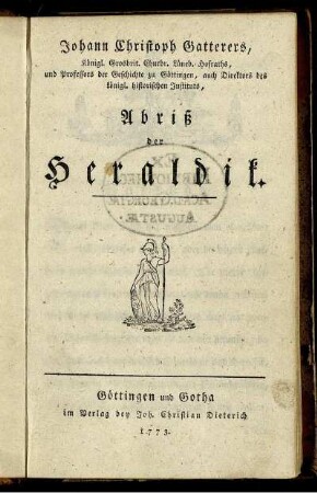 Johann Christoph Gatterers, Königl. Grosbrit. Churbr. Lüneb. Hofraths, und Professors der Geschichte zu Göttingen, auch Direktors des königl. historischen Instituts, Abriß der Heraldik