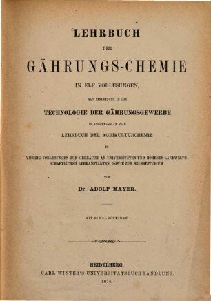 Lehrbuch der Gährungs-Chemie : In 11 Vorlesungen, als Einleitg in die Technologie der Gährungsgewerbe im Anschluss an sein Lehrbuch der Agrikulturchemie in 40 Vorlesungen zum Gebrauch an Universitäten u. höheren landwirthschaftlichen Lehranstalten, sowie zum Selbststudium