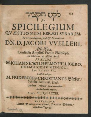 [...] seu Spicilegium Quaestionum Ebraeo-Syrarum, Reverendissimi, sed & Beatissimi Dn. D. Jacobi Welleri, &c. &c.