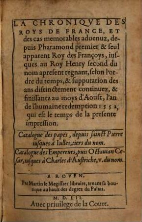 La Chronique des Roys de France, et des cas mémorables advenuz, depuis Pharamond premier et seul apparent Roy des Françoys, iusques au Roy Henry second ...