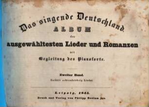 Das singende Deutschland : Album der ausgewähltesten Lieder und Romanzen mit Begleitung des Pianoforte, 2