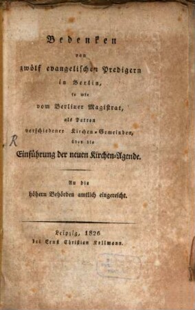 Bedenken von zwölf evangelischen Predigern in Berlin ... über die Einführung der neuen Kirchen-Agende