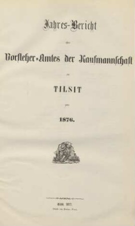 1876: Jahres-Bericht des Vorsteheramts der Korporation der Kaufmannschaft zu Tilsit