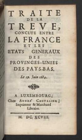 Traite de la treve, conclue entre la France et les Etats Generaux des Provinces-Unies des Pays-Bas.