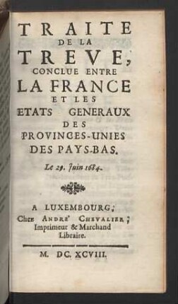 Traite de la treve, conclue entre la France et les Etats Generaux des Provinces-Unies des Pays-Bas.