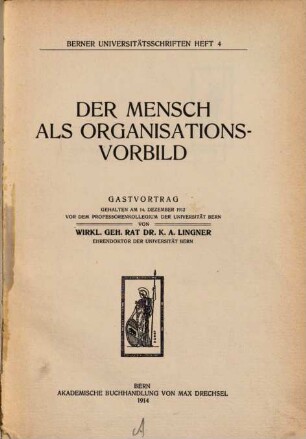 Der Mensch als Organisationsvorbild : Gastvortrag, gehalten am 14. Dezember 1912 vor dem Professorenkollegium der Universität Bern