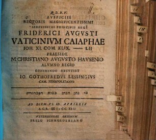 Avspiciis Rectoris Magnificentissimi Serenissimi Principis Regi[i] Friderici Avgvsti Vaticinivm Caiaphae Ioh. XI. Com. XLIX.-LII