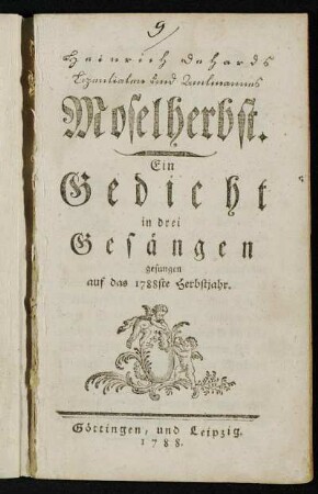 Heinrich Dehards Lizentiaten und Zentmannes Moselherbst : Ein Gedicht in drei Gesängen ; gesungen auf das 1788ste Herbstjahr.
