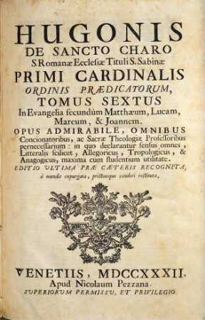 Hugonis Cardinalis Opera Omnia In Universum Vetus, & Novum Testamentum : Tomi Octo, 6. In Evangelia secundum Matthaeum, Lucam, Marcum, & Joannem