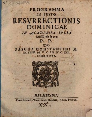 Programma in festo resurrectionis dominicae in Academia Iulia Anno MDCCX P. P. : Quo pascha Constantini M. ex Euseb. de V. C. lib. IV. c. 22. describitur
