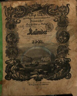 Königl. Sächss. gnädigst concessionirter Pirnaischer Geschichts- und Volks-Kalender. 1842
