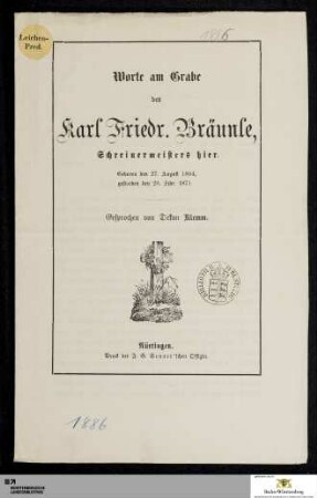 Worte am Grabe des Karl Friedr. Bräunle, Schreinermeisters hier : Geboren den 27. August 1804, gestorben den 20. Febr. 1871