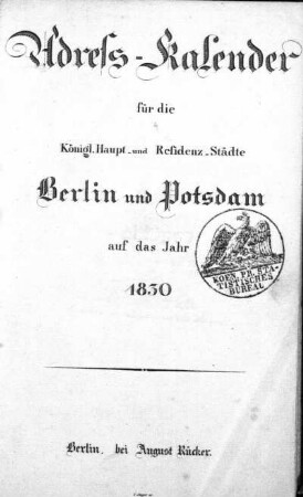 126.1830: Adreß-Kalender für die königl. Haupt- und Residenzstädte Berlin und Potsdam, sowie Charlottenburg : auf das Jahr ...