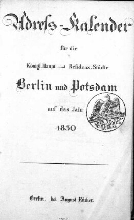 126.1830: Adreß-Kalender für die königl. Haupt- und Residenzstädte Berlin und Potsdam, sowie Charlottenburg : auf das Jahr ...