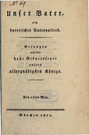 Unser Vater : ein baierisches Nationallied gesungen auf die hohe Geburtsfeyer unsers allergnädigsten Königs den 27. May