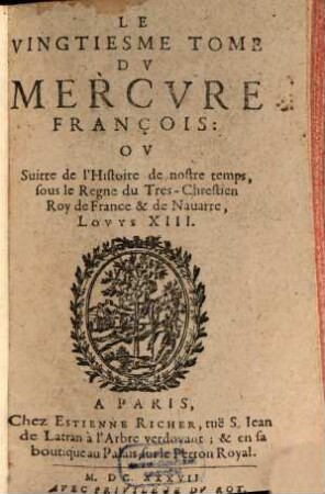 Mercure françois : ou suite de l'histoire de nostre temps, sous le regne Auguste du tres-chrestien roy de France et de Navarre, Louys XIII, 20. 1637