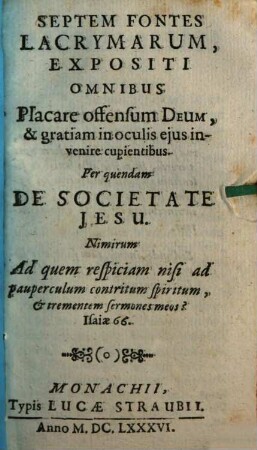 Septem Fontes Lacrymarum : Expositi Omnibus Placare offensum Deum, & gratiam in oculis ejus invenire cupientibus