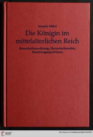 Band 4: Mittelalter-Forschungen: Die Königin im mittelalterlichen Reich : Herrschaftsausübung, Herrschaftsrechte, Handlungsspielräume