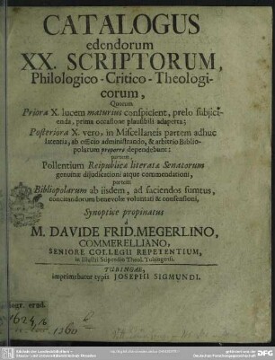 Catalogus edendorum XX. Scriptorum, Philologico-Critico-Theologicorum, Quorum Priora X. lucem maturius conspicient, prelo subiicienda, prima occasione plausibili adaperta ... : Synoptice propinatus