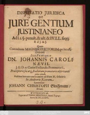 Disputatio Iuridica De Iure Gentium Iustinianeo Ad l. 1. §. penult. & ult. & IV. LL. seqq. ff. d. I. et I.