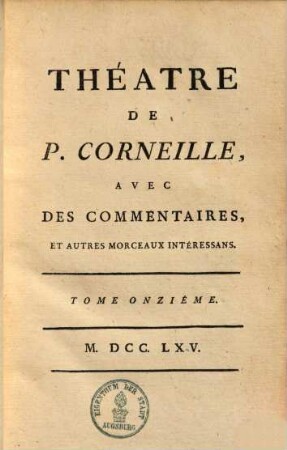 Théatre de P. Corneille : avec des commentaires, & autres morceaux intéressans, 11