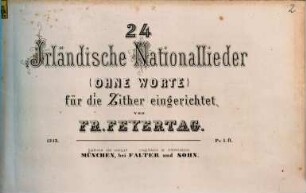 24 irländische Nationallieder : ohne Worte ; für d. Zither einger.