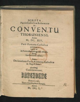 Scripta Partis Catholicae Reformatae In Conventu Thoruniensi, Anno M.DC.XLV. Parti Romano-Catholicae exhibita: Sed ab ea in Protocollum pleraq[ue] non admissa. ideoq[ue] seorsim nunc edita: : Cum Declaratione Partis Romano-Catholicae de Regula Fidei: eiusdemq[ue] Consideratione