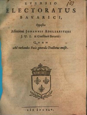 Eversio electoratus Bavarici opposita assertioni Johannis Adelzreiteri