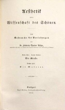Aesthetik oder Wissenschaft des Schönen : zum Gebrauche für Vorlesungen, 3. Theil. Die Kunstlehre