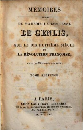 Mémoires inédits de Madame la Comtesse de genlis, sur le dix-huitième siècle et la révolution française depuis 1756 jusqu'a nos jours, 7