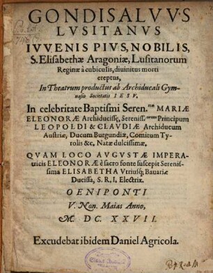 Gondisalvus Lusitanus iuvenis pius, S. Elisabethae Aragoniae Lusitanorum reginae a cubiculis, divinitus morti ereptus ...