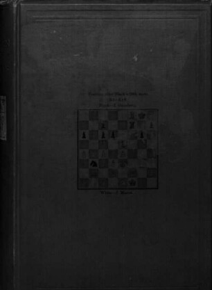 The book of the sixth American Chess Congress containing the games of the international chess tournament held at New York in 1889 : Edited by W. Steinitz