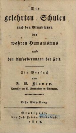 Die gelehrten Schulen nach den Grundsätzen des wahren Humanismus und den Anforderungen der Zeit : ein Versuch, 1