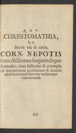 Chrestomathia, h.e. Brevis via & ratio, Corn. Nepotis tum dictiones loquendique formulas, tum historias & exempla ad elegantiorem prudentiam & dicendi exercitationem suaviter utiliterque convertendi